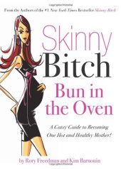 book Skinny Bitch Bun in the Oven: A Gutsy Guide to Becoming One Hot (and Healthy) Mother!