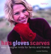 book Hats Gloves Scarves: Easy Designer Knits for Family and Friends