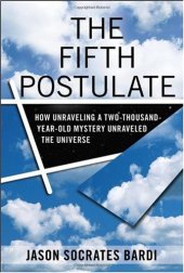 book The Fifth Postulate: How Unraveling A Two Thousand Year Old Mystery Unraveled the Universe