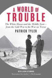 book A World of Trouble: The White House and the Middle East--from the Cold War to the War on Terror