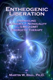 book Entheogenic Liberation: Unraveling the Enigma of Nonduality with 5-MeO-DMT Energetic Therapy