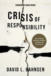 book Crisis of responsibility: our cultural addiction to blame and how you can cure it