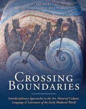 book Crossing boundaries: interdisciplinary approaches to the art, material culture, language and literature of the early medieval world: essays presented to Professor Emeritus Richard N. Bailey, OBE, in honour of his eightieth birthday