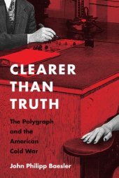 book Clearer than truth: the polygraph and the American Cold War