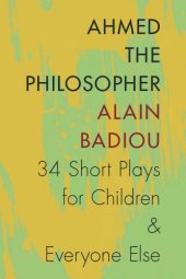 book Ahmed the philosopher: thirty-four short plays for children and everyone else