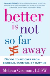 book Better is not so far away: decide to recover from bingeing, starving or cutting