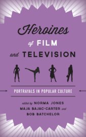 book Heroines of film and television: portrayals in popular culture