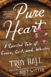 book Pure Heart: A Spirited Tale of Grace, Grit, and Whiskey