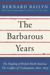 book The Barbarous Years: The Peopling of British North America: The Conflict of Civilizations, 1600-1675