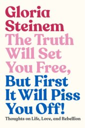 book The truth will set you free, but first it will piss you off!: Thoughts on life, love and rebellion