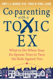 book Co-parenting with a toxic ex: what to do when your ex-spouse tries to turn the kids against you