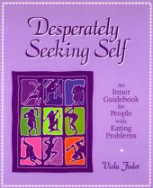 book Desperately seeking self: an inner guidebook for people with eating problems