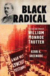 book Black Radical: The Life and Times of William Monroe Trotter