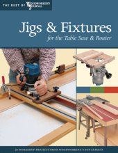 book Jigs & fixtures for the table saw & router: get the most from your tools with shop projects from woodworking's top experts