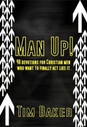 book Man Up!: 40 Devotions for Christian Men Who Want to Finally Act Like It.