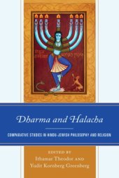 book Dharma and Halacha: comparative studies in Hindu-Jewish philosophy and religion