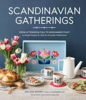 book Scandinavian gatherings: from afternoon fika to midsummer feast: 70 simple recipes & crafts for everyday celebrations