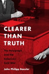 book Clearer than truth: the polygraph and the American Cold War