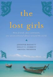 book The lost girls: three friends, four continents, one unconventional detour around the world