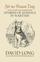 book Jet the rescue dog and other extraordinary stories of animals in wartime