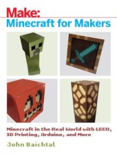 book Minecraft for makers: Minecraft in the real world with LEGO, 3D printing, Arduino, and more!