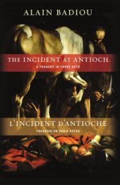 book The incident at Antioch: a tragedy in three acts = L'incident d'antioche: trag edie en trois actes