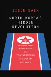 book North Korea's hidden revolution: how the information underground is transforming a closed society