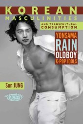 book Korean masculinities and transcultural consumption: Yonsama, Rain, Oldboy, K-Pop idols