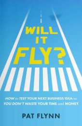 book Will It Fly?: How to Test Your Next Business Idea So You Don't Waste Your Time and Money