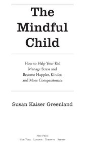 book The mindful child how to help your kid manage stress and become happier, kinder, and more compassionate