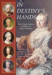 book In destiny's hands: five tragic rulers, children of Maria Theresa