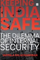 book Keeping India safe: the dilemma of internal security