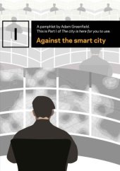 book Against the smart city (The city is here for you to use)