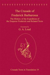 book The Crusade of Frederick Barbarossa: the History of the Expedition of the Emperor Frederick and Related Texts