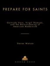 book Prepare for saints: gertrude stein, virgil thomson, and the mainstreaming of american modernism