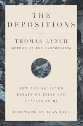 book The Depositions: New and Selected Essays on Being and Ceasing to Be