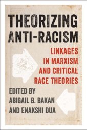 book Theorizing anti-racism: linkages in Marxism and critical race theories