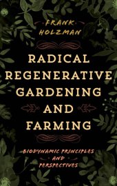 book Radical regenerative gardening and farming: biodynamic principles and perspectives