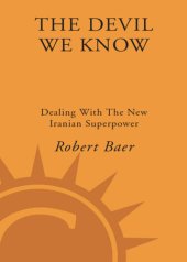 book The devil we know: dealing with the new Iranian superpower