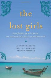 book The lost girls: three friends, four continents, one unconventional detour around the world