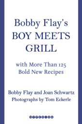 book Bobby Flay's boy meets grill: with more than 125 bold new recipes