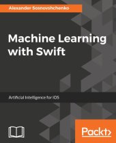 book Machine Learning with Swift: Artificial Intelligence for iOS