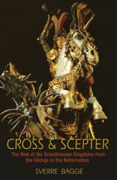 book Cross and scepter: the rise of the Scandinavian kingdoms from the Vikings to the Reformation