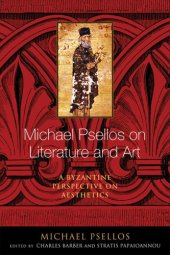 book Michael Psellos on literature and art: a Byzantine perspective on aesthetics