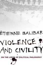 book Violence and civility: on the limits of political philosophy