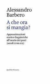 book A che ora si mangia? Approssimazioni storico-linguistiche all’orario dei pasti (secoli XVIII-XXI)