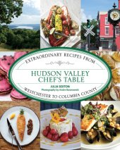 book Hudson Valley chef's table: extraordinary recipes from Westchester to Columbia County