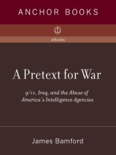 book A Pretext for War: 9/11, Iraq, and the Abuse of America's Intelligence Agencies