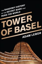 book Tower of Basel: the shadowy history of the secret bank that runs the world