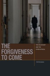 book The forgiveness to come: the Holocaust and the hyper-ethical